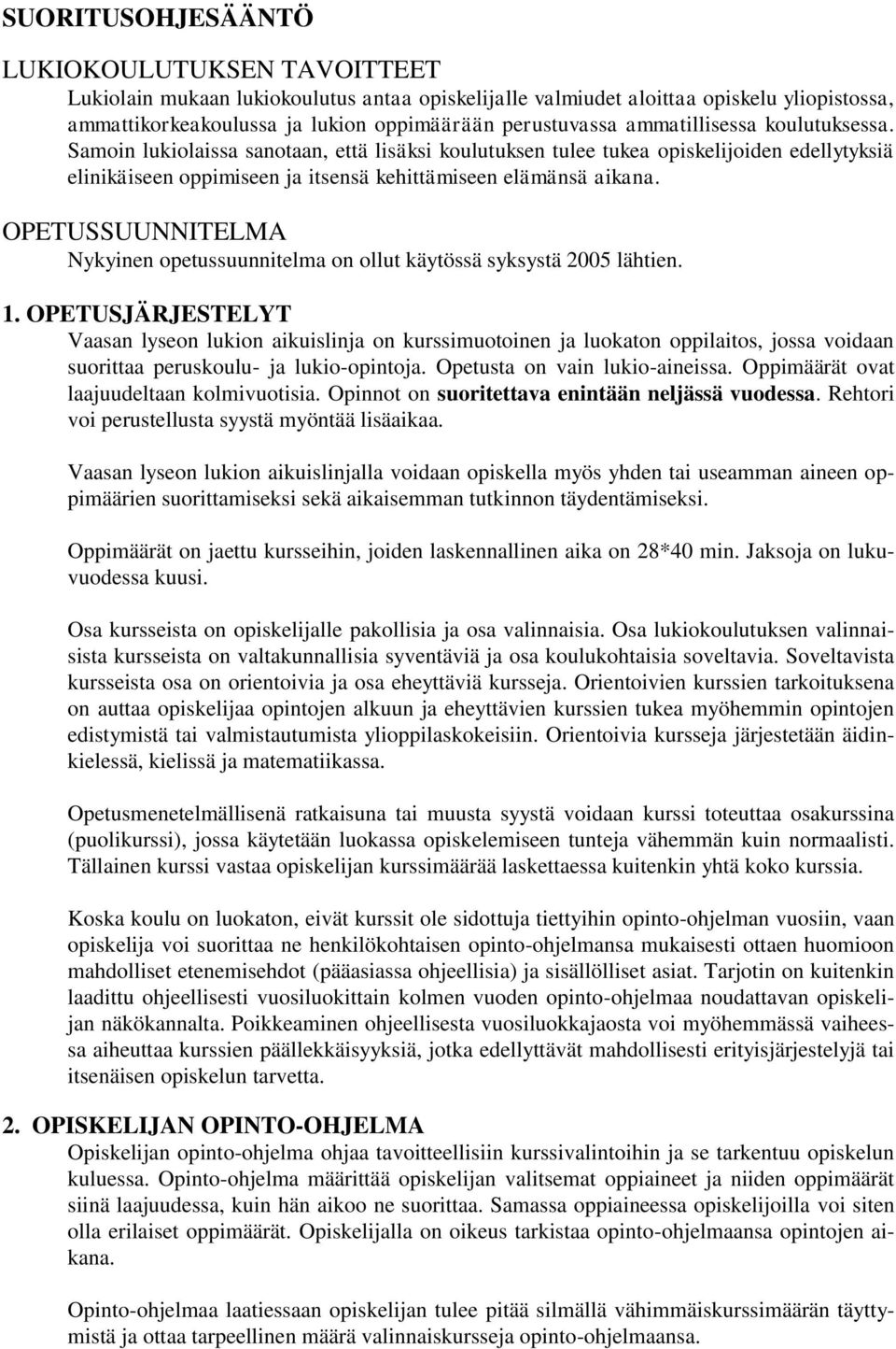 OPETUSSUUNNITELMA Nykyinen opetussuunnitelma on ollut käytössä syksystä 2005 lähtien. 1.