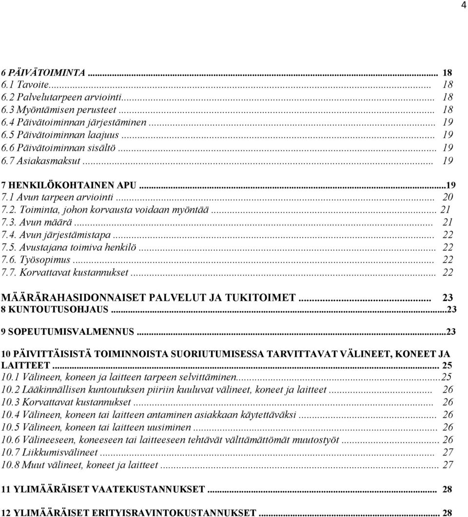 5. Avustajana toimiva henkilö... 22 7.6. Työsopimus... 22 7.7. Korvattavat kustannukset... 22 MÄÄRÄRAHASIDONNAISET PALVELUT JA TUKITOIMET... 23 8 KUNTOUTUSOHJAUS...23 9 SOPEUTUMISVALMENNUS.