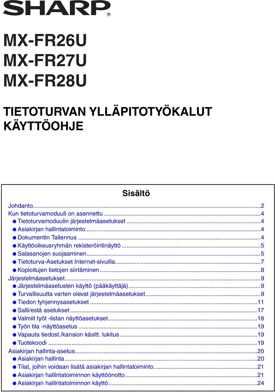 ..9 Järjestelmäasetusten käyttö (pääkäyttäjä)...9 Turvallisuutta varten olevat järjestelmäasetukset...9 Tiedon tyhjennysasetukset...11 Salli/estä asetukset...17 Valmiit työt -listan näyttöasetukset.