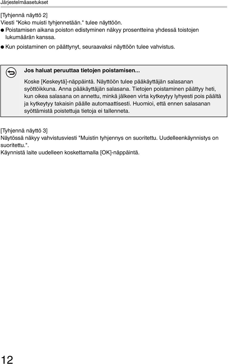 Anna pääkäyttäjän salasana. Tietojen poistaminen päättyy heti, kun oikea salasana on annettu, minkä jälkeen virta kytkeytyy lyhyesti pois päältä ja kytkeytyy takaisin päälle automaattisesti.