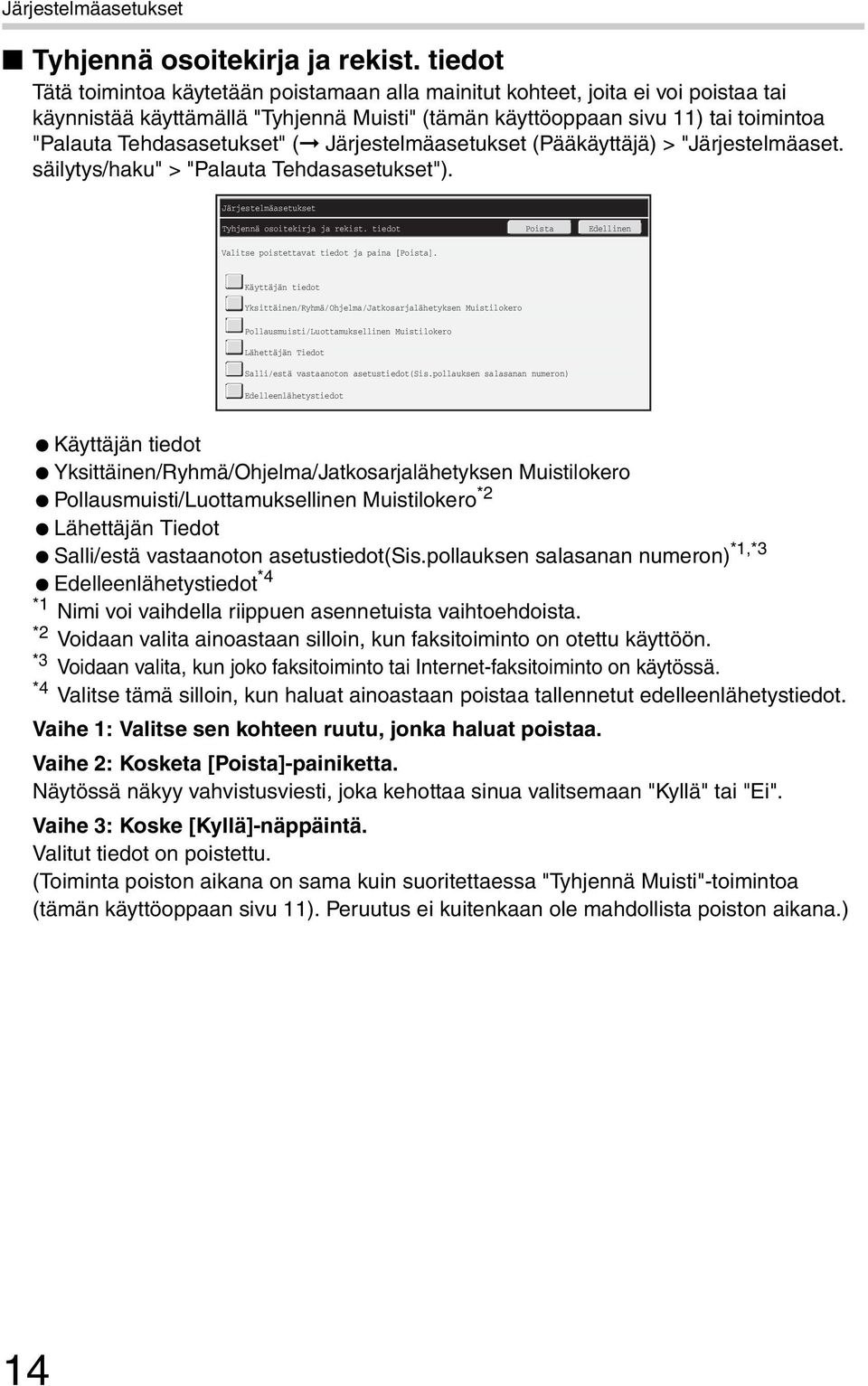 Tehdasasetukset" ( Järjestelmäasetukset (Pääkäyttäjä) > "Järjestelmäaset. säilytys/haku" > "Palauta Tehdasasetukset").  tiedot Valitse poistettavat tiedot ja paina [Poista].