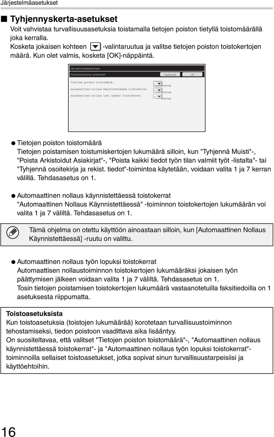 Järjestelmäasetukset Tyhjennyskerta-asetukset Keskeytä OK Tietojen poiston toistomäärä: Automaattinen nollaus käynnistettäessä toistokerrat: Automaattinen nollaus työn lopuksi toistokerrat: 1 1 1