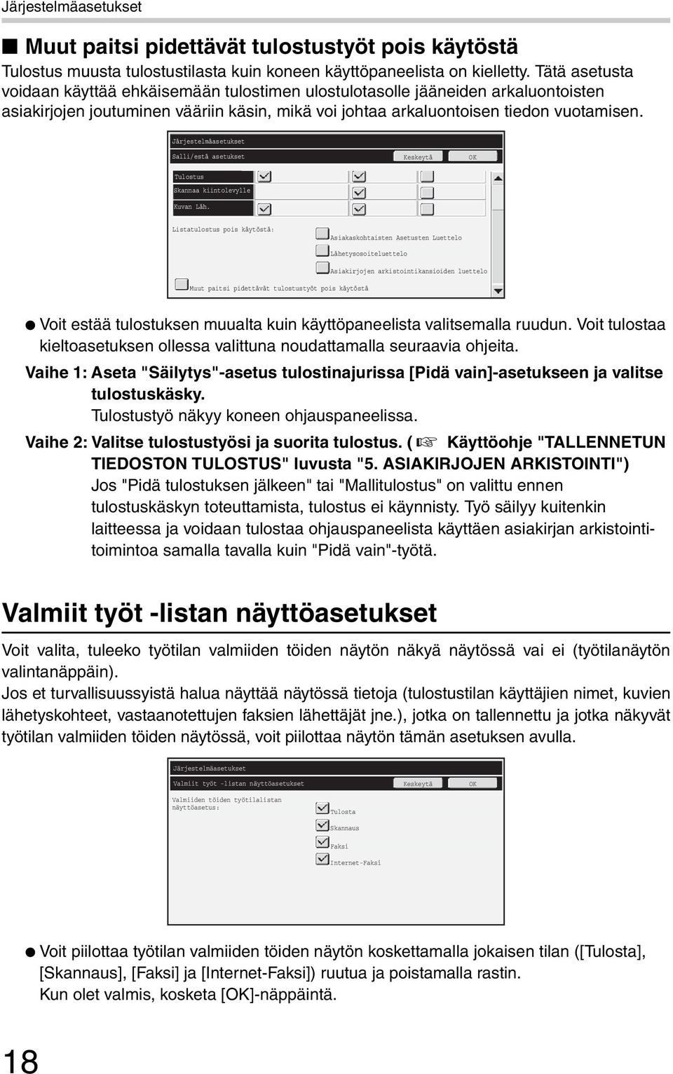 Järjestelmäasetukset Salli/estä asetukset Keskeytä OK Tulostus Skannaa kiintolevylle Kuvan Läh.