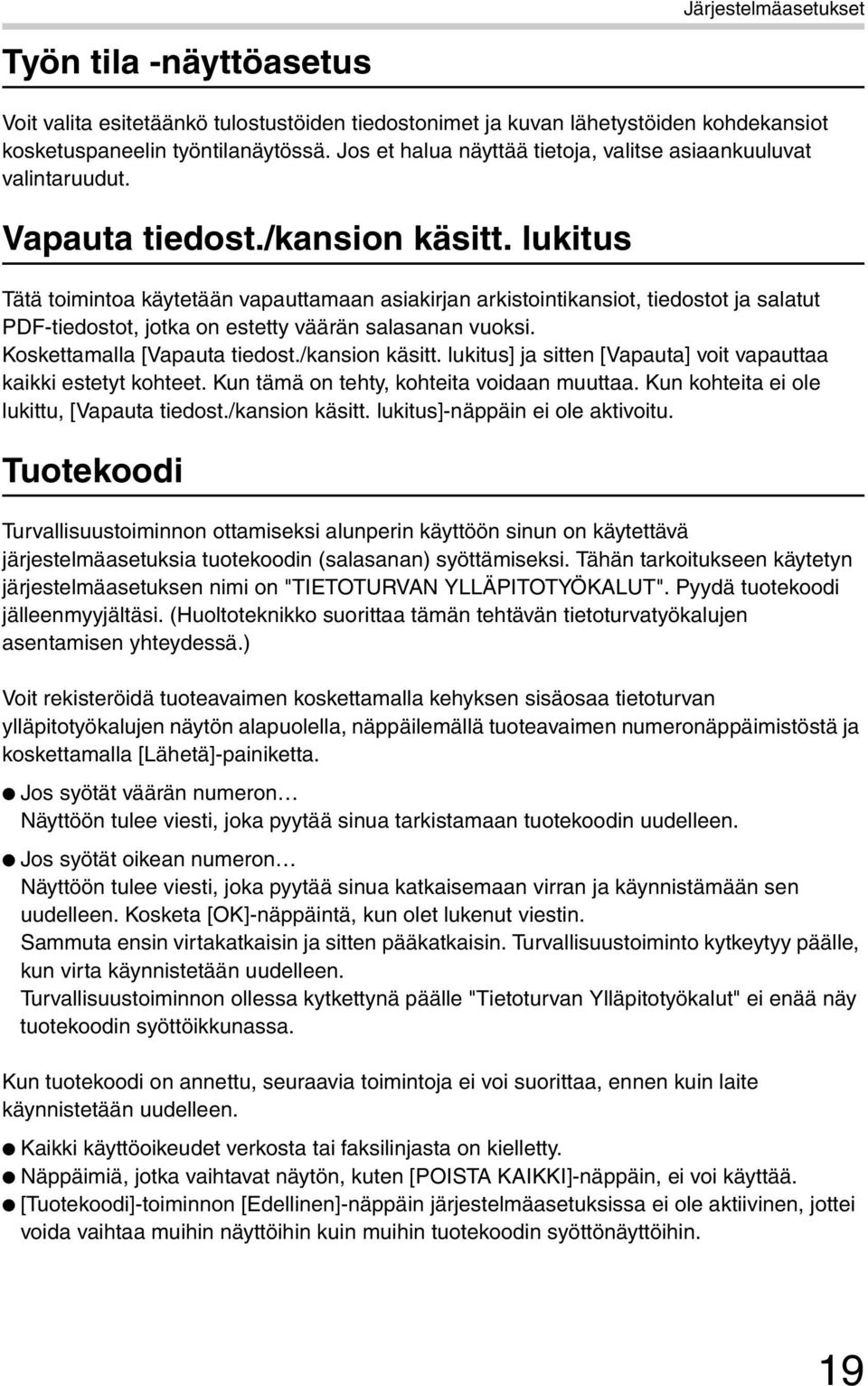 lukitus Tätä toimintoa käytetään vapauttamaan asiakirjan arkistointikansiot, tiedostot ja salatut PDF-tiedostot, jotka on estetty väärän salasanan vuoksi. Koskettamalla [Vapauta tiedost.