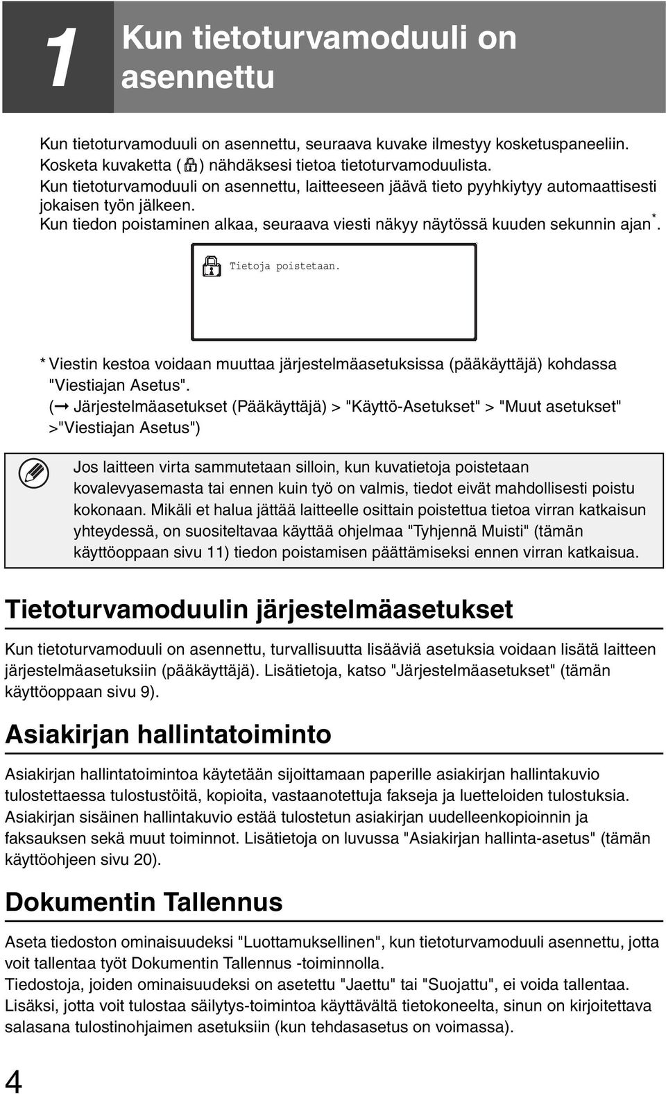 Tietoja poistetaan. * Viestin kestoa voidaan muuttaa järjestelmäasetuksissa (pääkäyttäjä) kohdassa "Viestiajan Asetus".