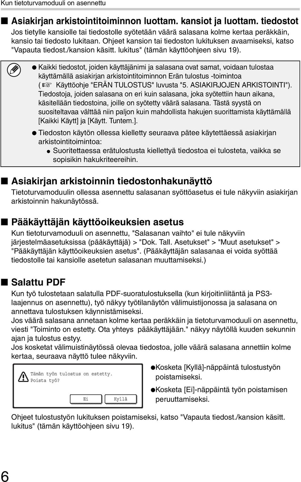 Ohjeet kansion tai tiedoston lukituksen avaamiseksi, katso "Vapauta tiedost./kansion käsitt. lukitus" (tämän käyttöohjeen sivu 19).