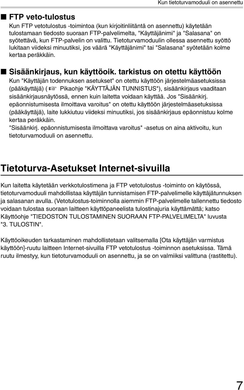 Tietoturvamoduulin ollessa asennettu syöttö lukitaan viideksi minuutiksi, jos väärä "Käyttäjänimi" tai "Salasana" syötetään kolme kertaa peräkkäin. Sisäänkirjaus, kun käyttöoik.