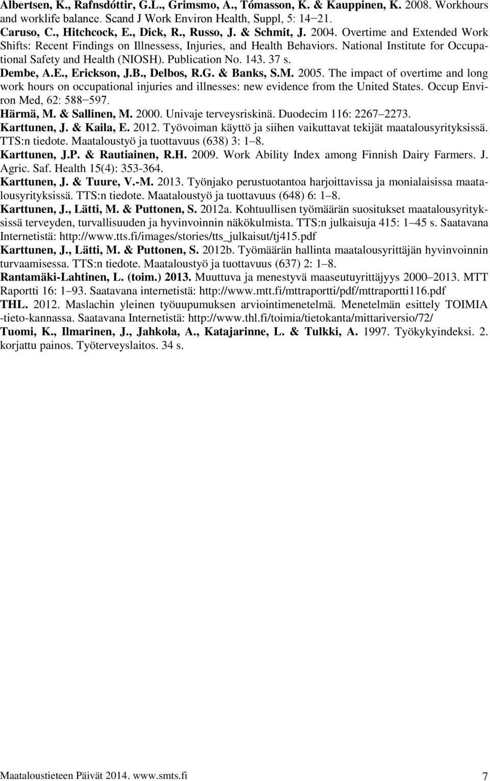 Publication No. 143. 37 s. Dembe, A.E., Erickson, J.B., Delbos, R.G. & Banks, S.M. 2005.