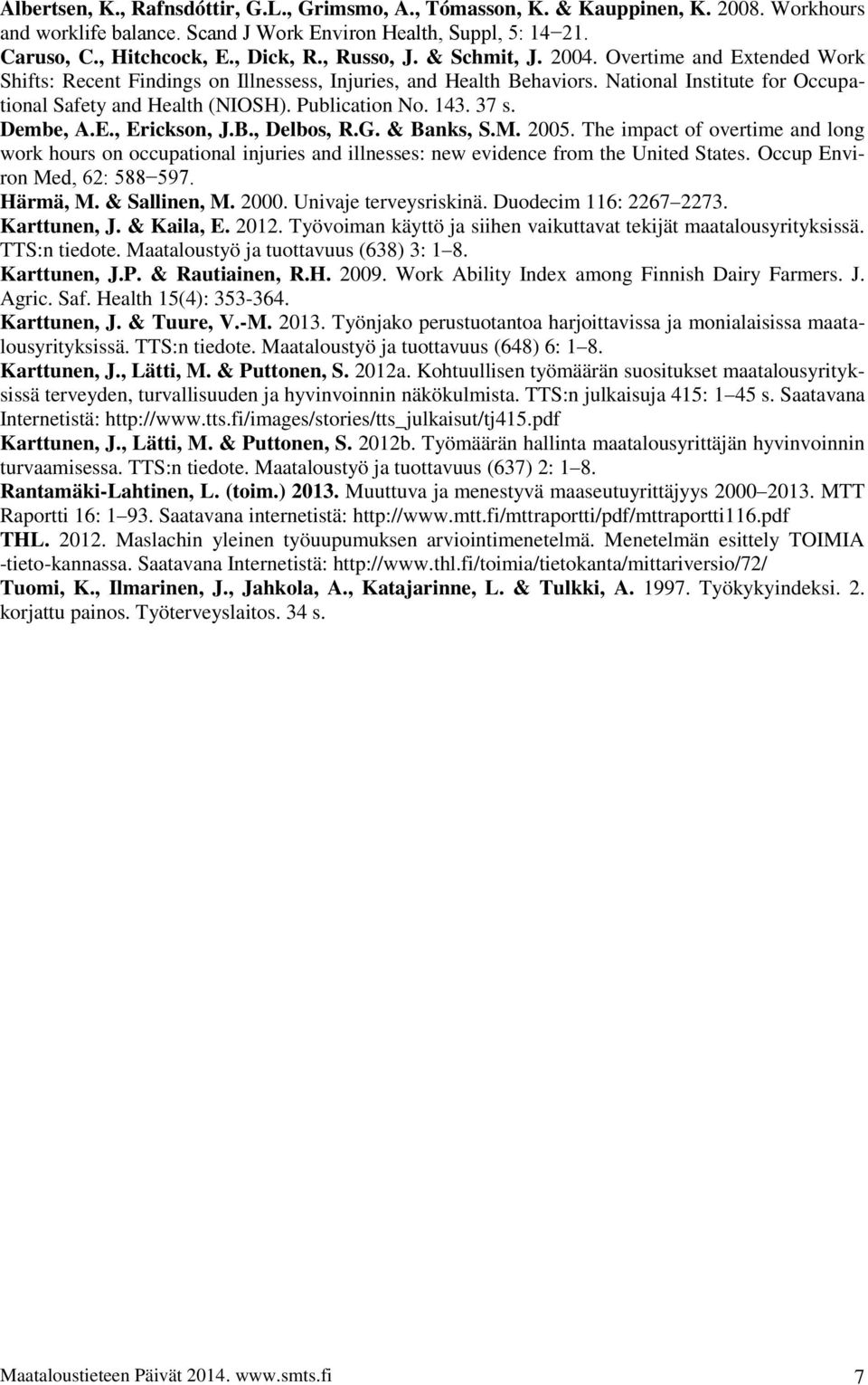 Publication No. 143. 37 s. Dembe, A.E., Erickson, J.B., Delbos, R.G. & Banks, S.M. 2005.