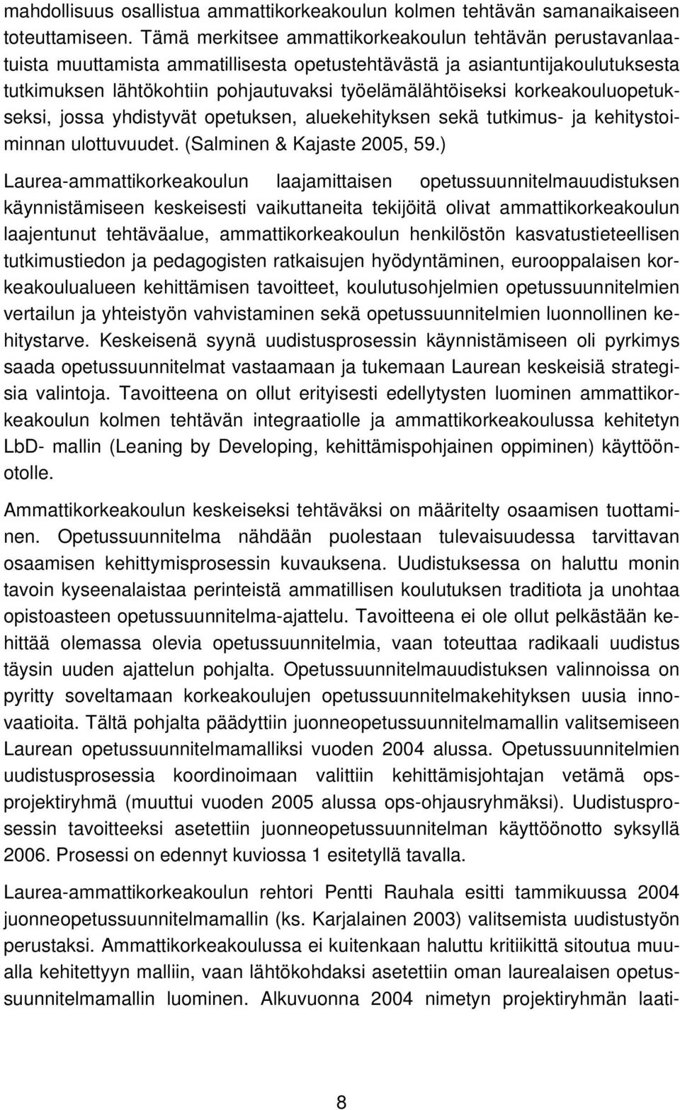 korkeakouluopetukseksi, jossa yhdistyvät opetuksen, aluekehityksen sekä tutkimus- ja kehitystoiminnan ulottuvuudet. (Salminen & Kajaste 2005, 59.