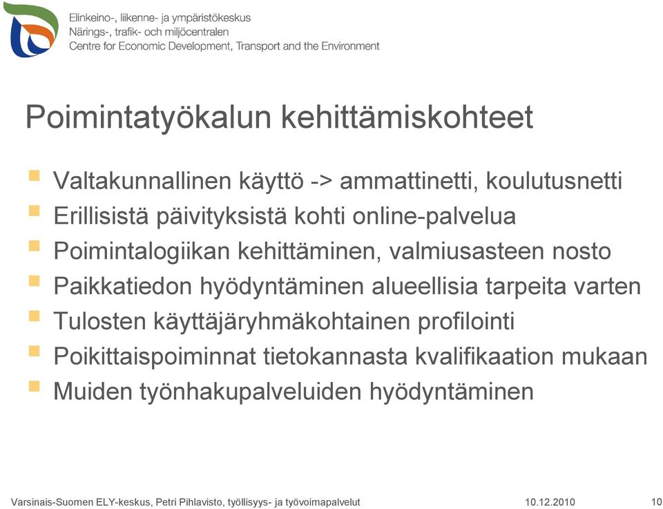 tarpeita varten Tulosten käyttäjäryhmäkohtainen profilointi Poikittaispoiminnat tietokannasta kvalifikaation mukaan
