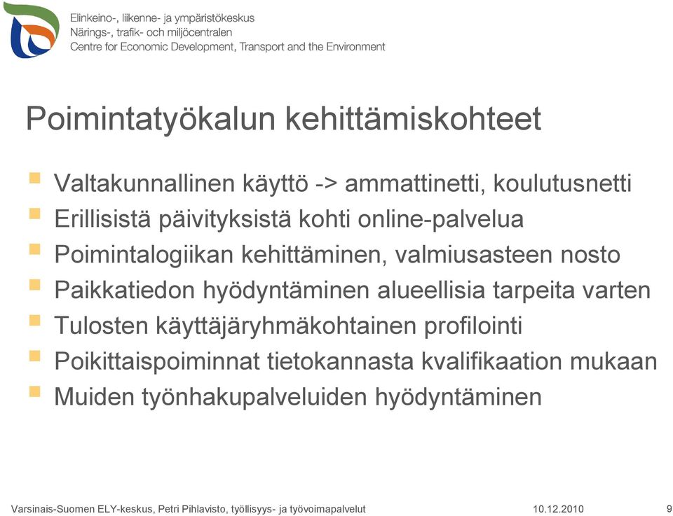 tarpeita varten Tulosten käyttäjäryhmäkohtainen profilointi Poikittaispoiminnat tietokannasta kvalifikaation mukaan