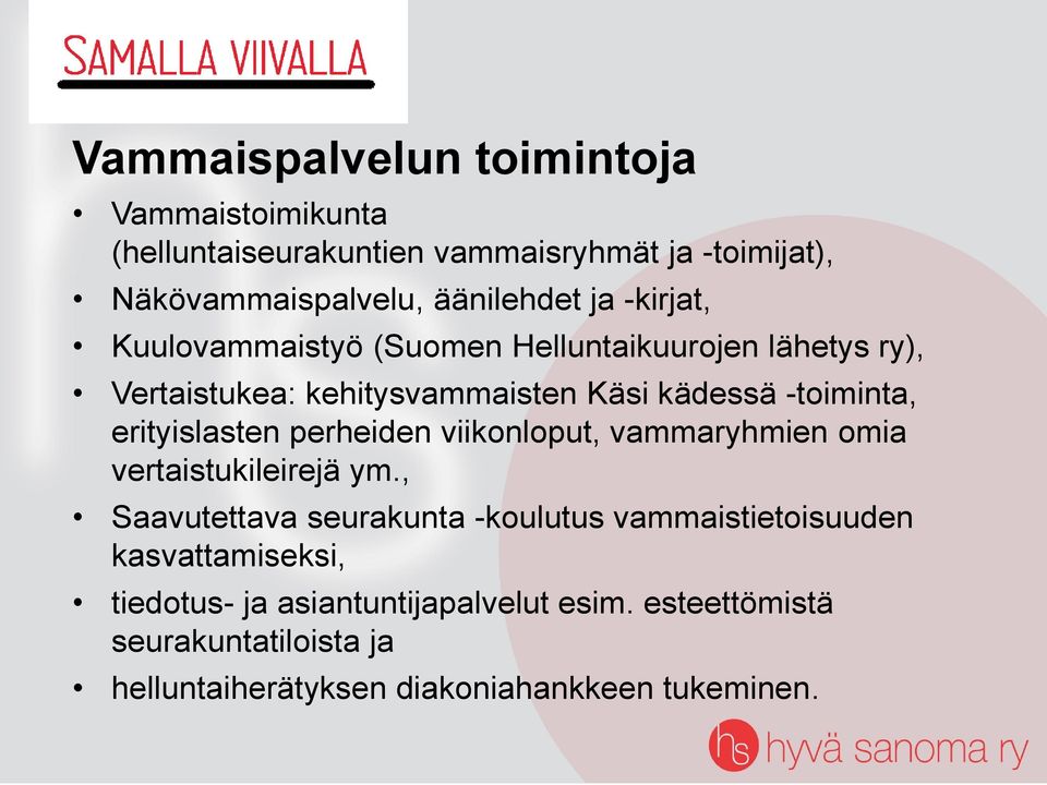 erityislasten perheiden viikonloput, vammaryhmien omia vertaistukileirejä ym.