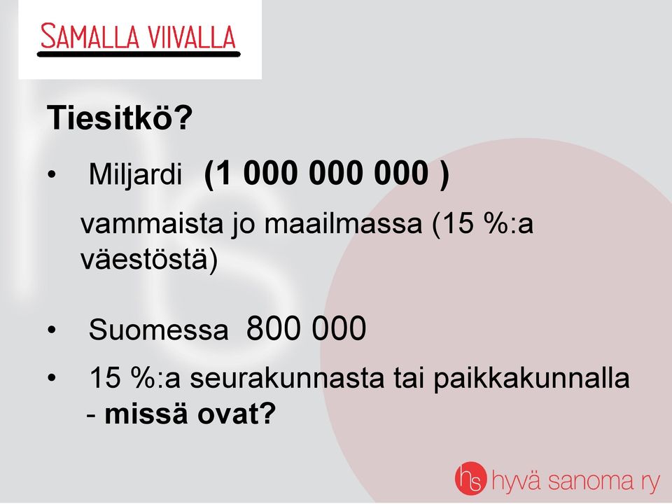 jo maailmassa (15 %:a väestöstä)