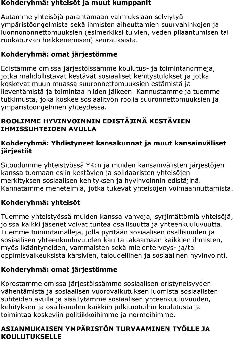 Kohderyhmä: omat järjestömme Edistämme omissa järjestöissämme koulutus- ja toimintanormeja, jotka mahdollistavat kestävät sosiaaliset kehitystulokset ja jotka koskevat muun muassa suuronnettomuuksien