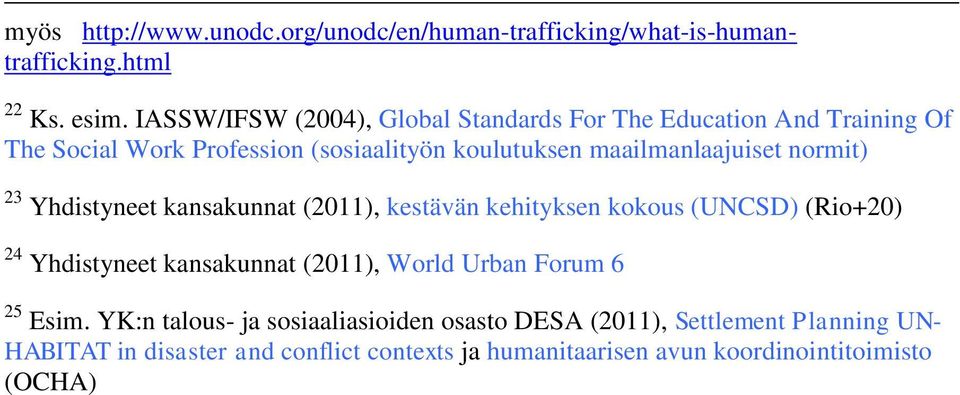 maailmanlaajuiset normit) 23 Yhdistyneet kansakunnat (2011), kestävän kehityksen kokous (UNCSD) (Rio+20) 24 Yhdistyneet kansakunnat (2011),