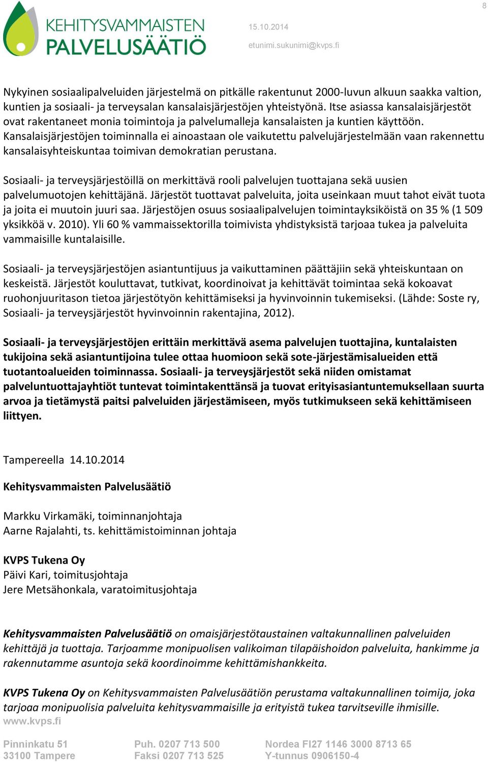 Kansalaisjärjestöjen toiminnalla ei ainoastaan ole vaikutettu palvelujärjestelmään vaan rakennettu kansalaisyhteiskuntaa toimivan demokratian perustana.