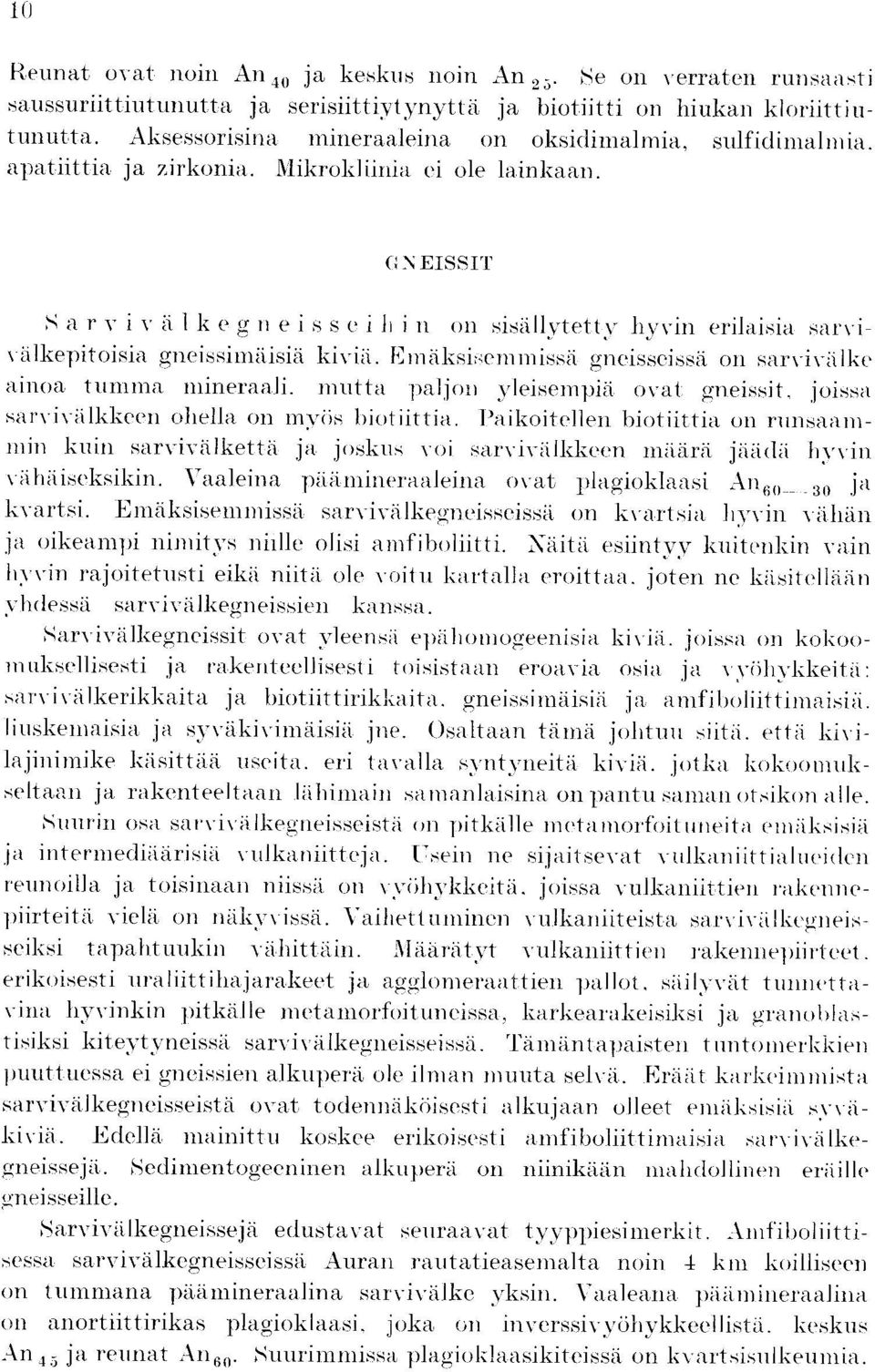 (d N EISSIT S' a r v i v a I k e g n e i s s e i li i n on sisallytetty hyvin erilaisia sarviiilkepitoisia ;ne1ssmiiisiii trivia. Einaksi ; ;emmrssa gncisseissa on sarvivalke ainoa tunima niineraali.