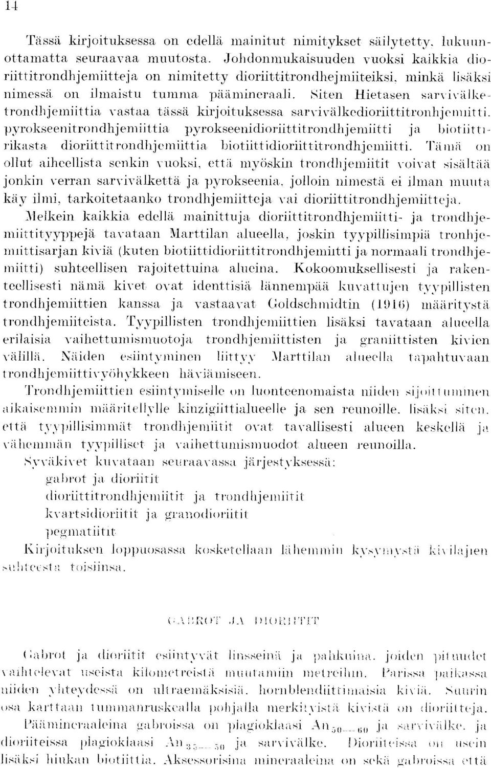 tiiten Hietasen sarv-iv-all:etrondhjemiittia vastaa tjssa kirjoituksessa sarv-iv-alkedioriittitronhjenuitt1a pyrolseenitrondhjemiittia pyrokseenidioriittitrondhjemiitti ja hiotiittirikasta