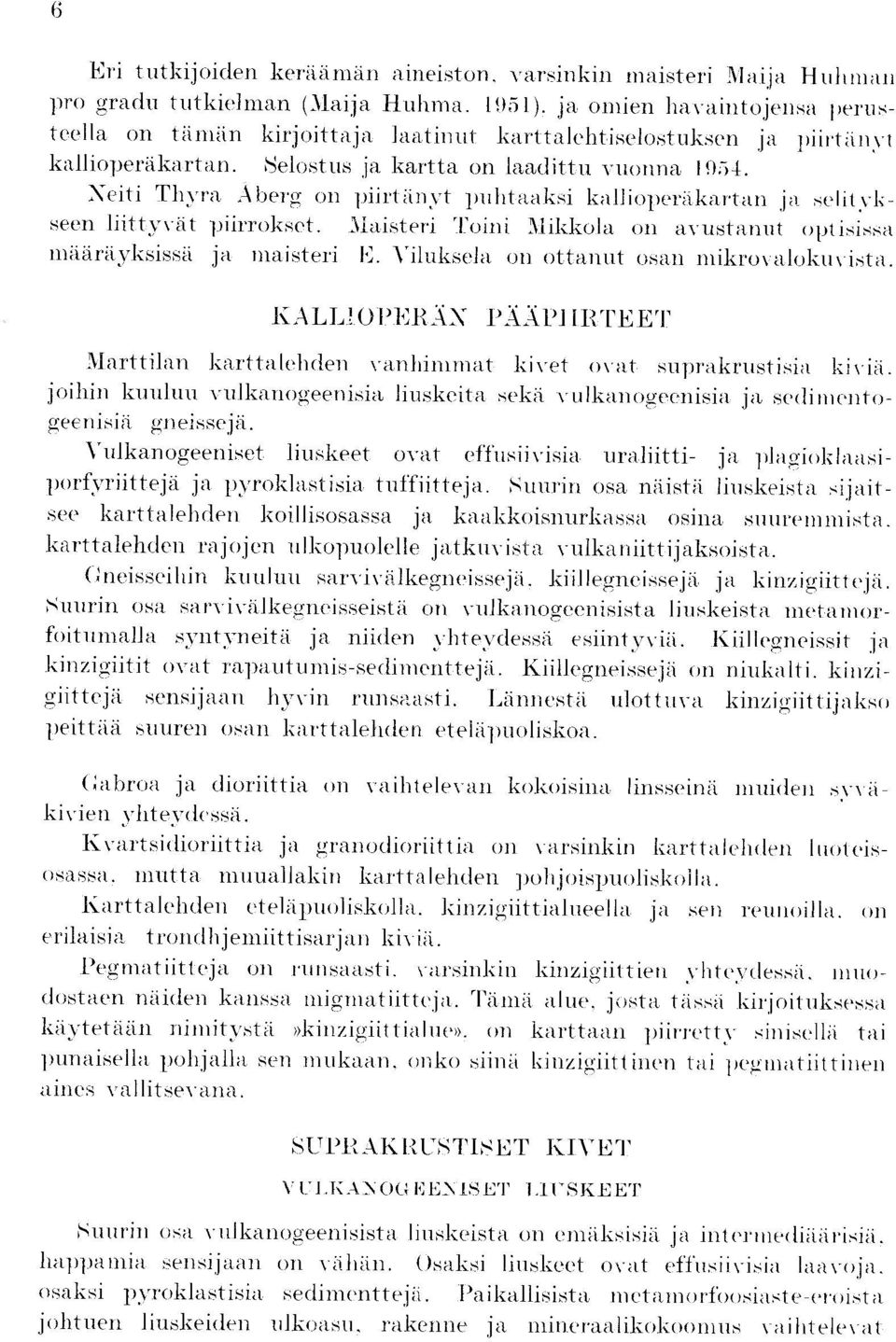 \eiti Tlivra Aberg on piirteinvt puhtaaksi kalliopereikar tan ja selitvkseen liittvv iit piirrokset. itlaisteri Toini Mikkola on avustanut optisissa rn taravksrss,d ja maisteri 1 :.