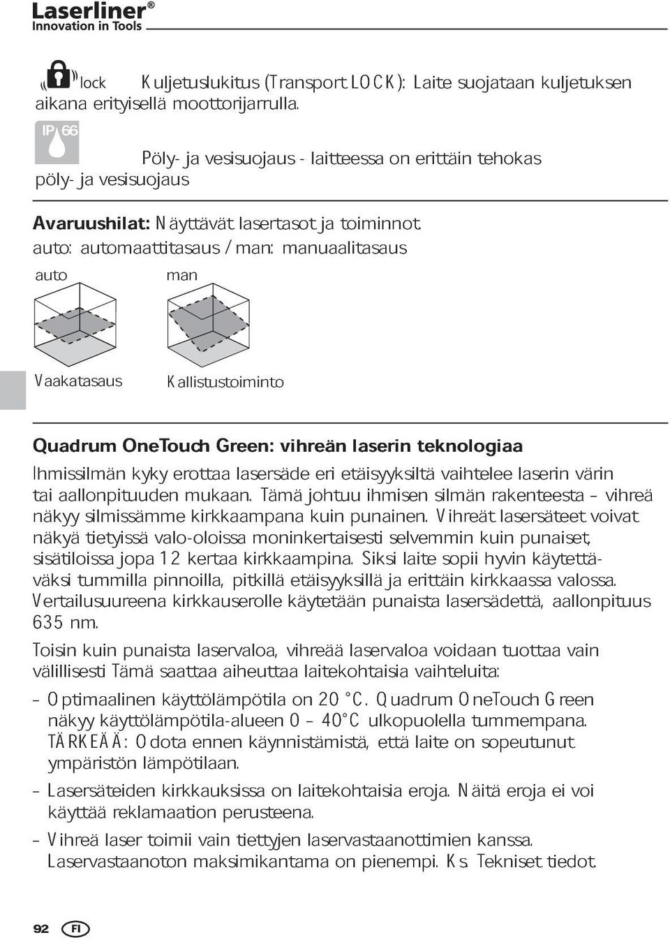 manuaalitasaus ja toiminnot. auto Vaakatasaus Quadrum Ihmissilmän OneTouch kyky erottaa Green: lasersäde vihreän eri etäisyyksiltä laserin teknologiaa tai aallonpituuden mukaan.