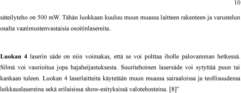 10 Luokan 4 laserin säde on niin voimakas, että se voi polttaa iholle palovamman hetkessä.