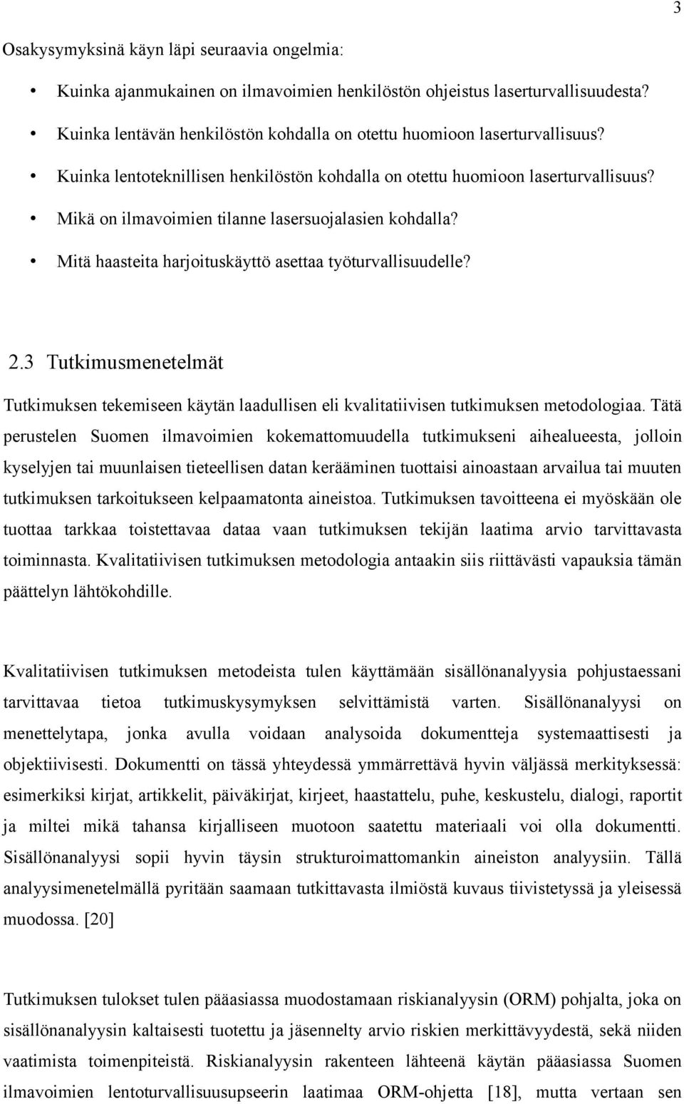 Mikä on ilmavoimien tilanne lasersuojalasien kohdalla? Mitä haasteita harjoituskäyttö asettaa työturvallisuudelle? 2.