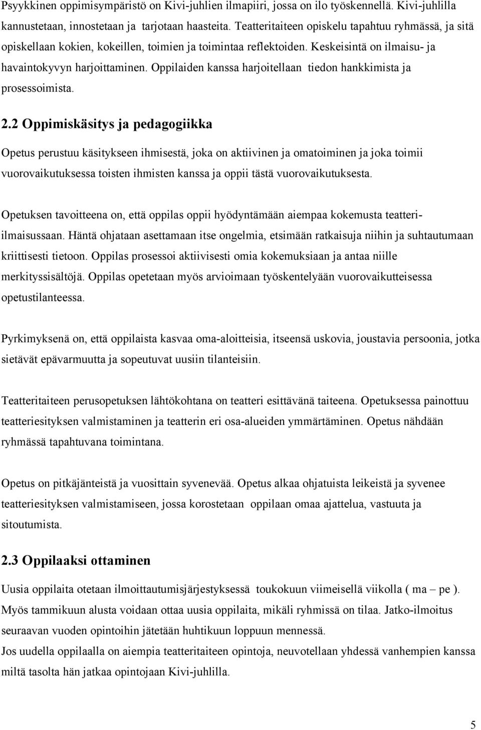 Oppilaiden kanssa harjoitellaan tiedon hankkimista ja prosessoimista. 2.