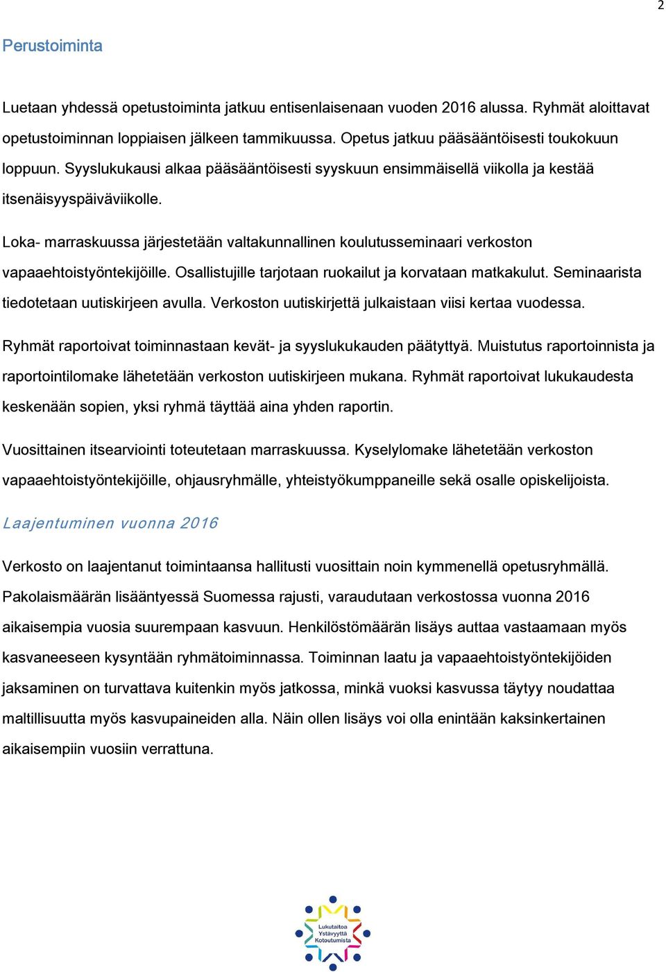 Loka- marraskuussa järjestetään valtakunnallinen koulutusseminaari verkoston vapaaehtoistyöntekijöille. Osallistujille tarjotaan ruokailut ja korvataan matkakulut.