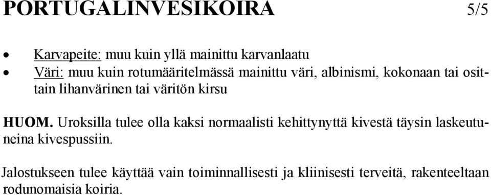 HUOM. Uroksilla tulee olla kaksi normaalisti kehittynyttä kivestä täysin laskeutuneina