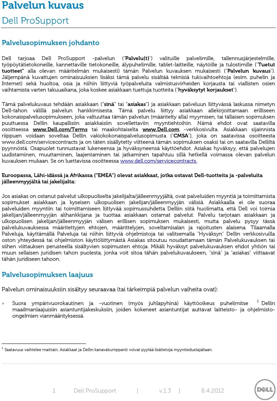 Jäljempänä kuvattujen ominaisuuksien lisäksi tämä palvelu sisältää teknisiä tukivaihtoehtoja (esim.