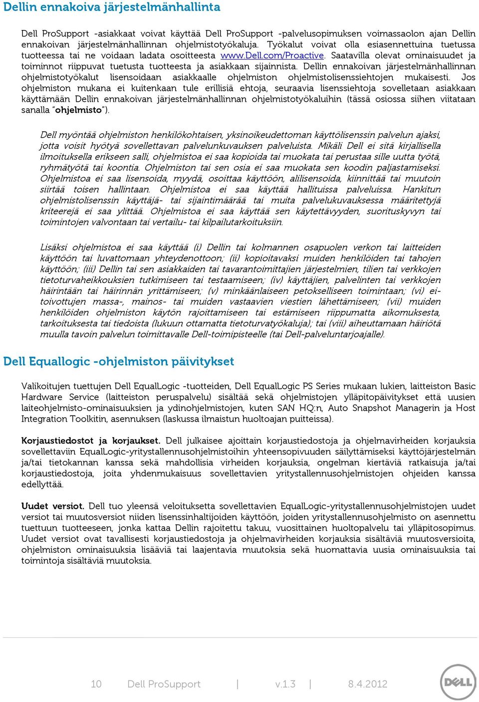 Saatavilla olevat ominaisuudet ja toiminnot riippuvat tuetusta tuotteesta ja asiakkaan sijainnista.