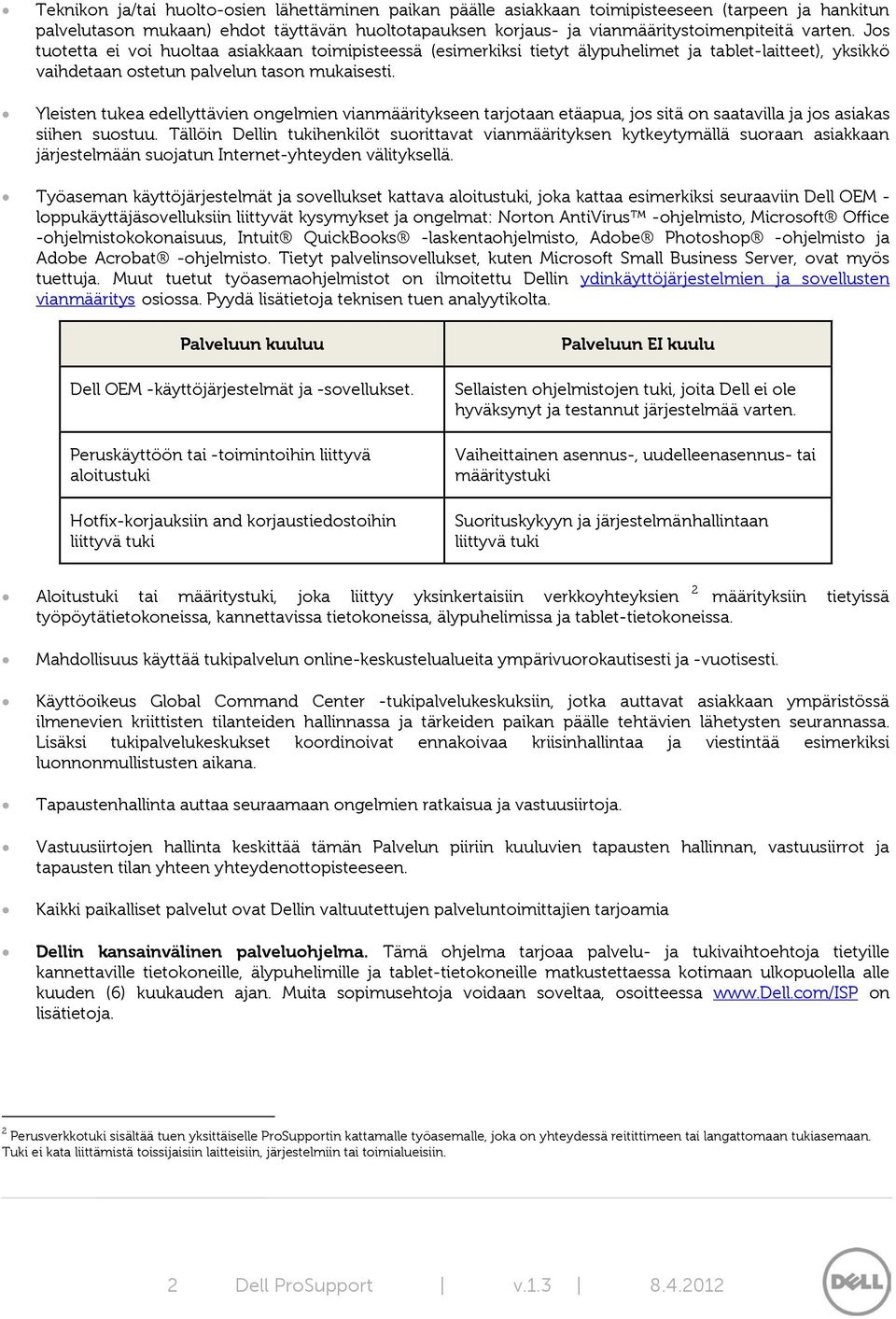 Yleisten tukea edellyttävien ongelmien vianmääritykseen tarjotaan etäapua, jos sitä on saatavilla ja jos asiakas siihen suostuu.