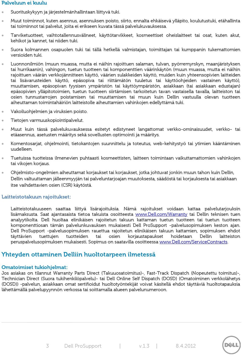Tarviketuotteet, vaihtotallennusvälineet, käyttötarvikkeet, kosmeettiset oheislaitteet tai osat, kuten akut, kehikot ja kannet, tai niiden tuki.