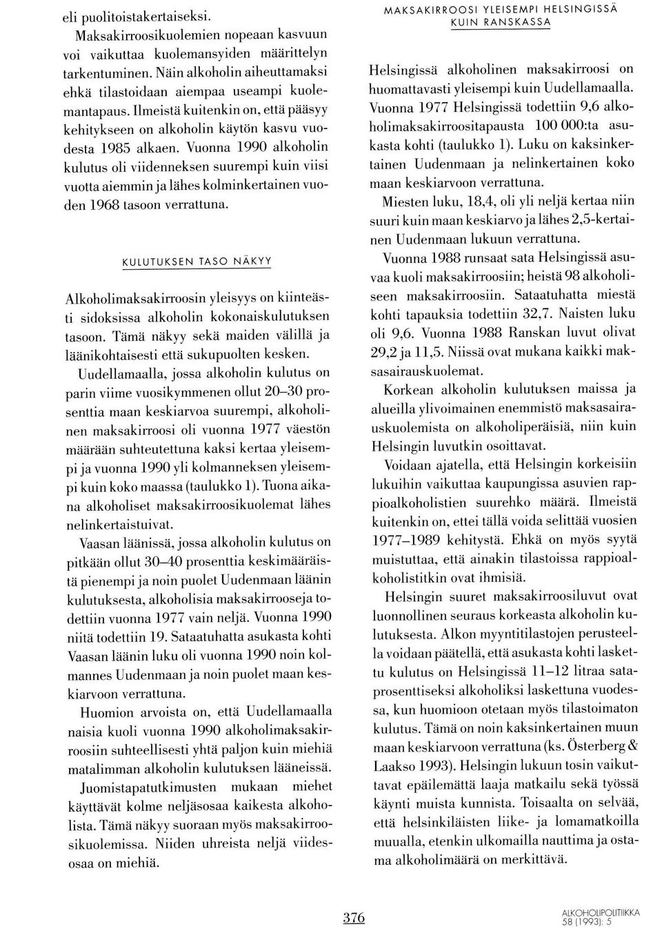 Vunna 1990 alkhlin kulutus li viidenneksen suurempi kuin viisi vutta aiemmin ja lahes klminkertainen vuden 1968 tasn verrattuna.