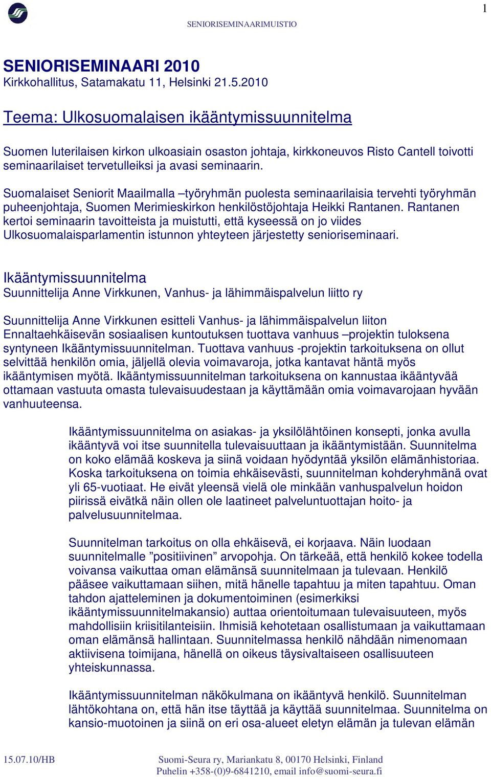 Suomalaiset Seniorit Maailmalla työryhmän puolesta seminaarilaisia tervehti työryhmän puheenjohtaja, Suomen Merimieskirkon henkilöstöjohtaja Heikki Rantanen.