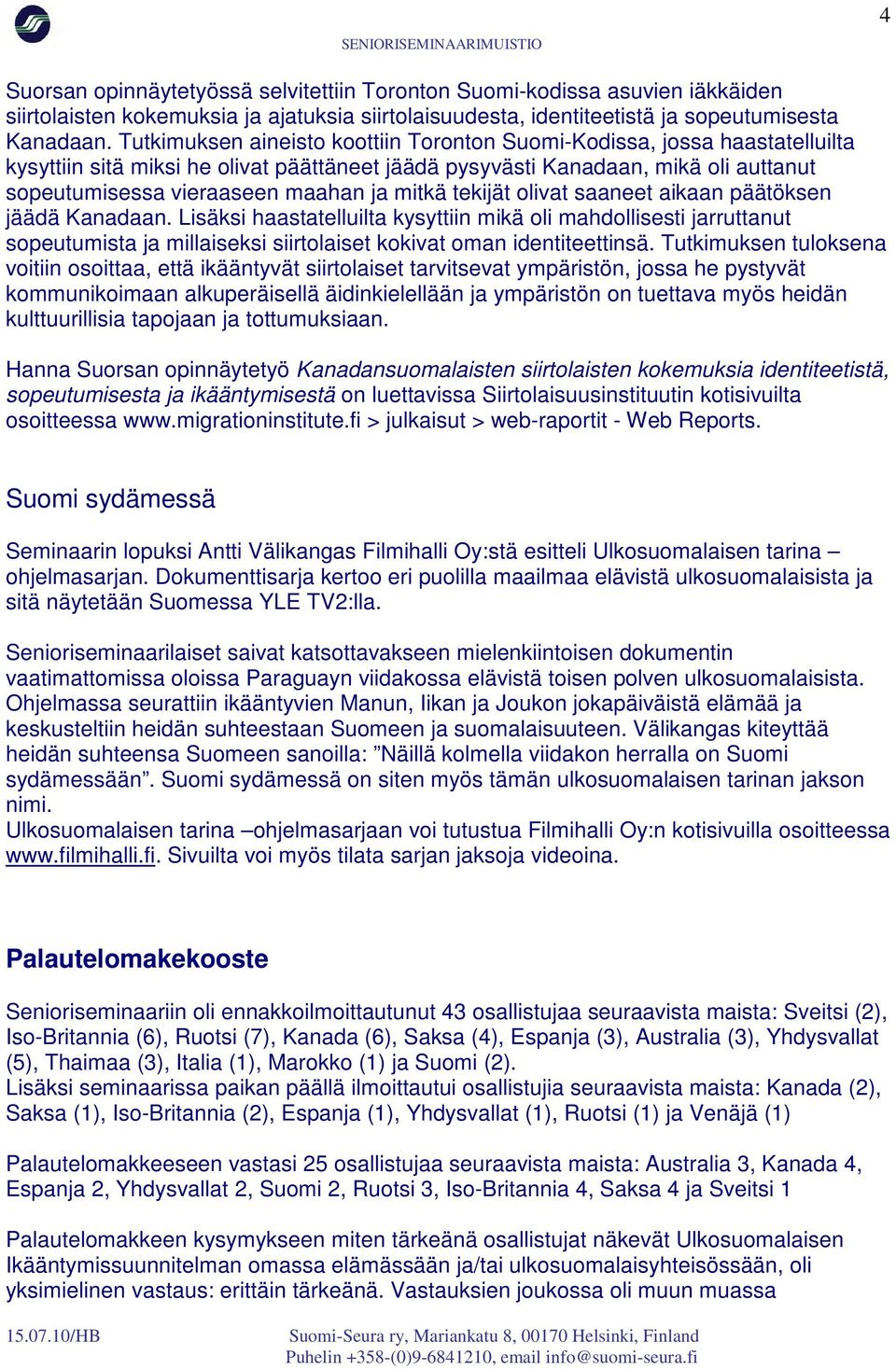 mitkä tekijät olivat saaneet aikaan päätöksen jäädä Kanadaan.