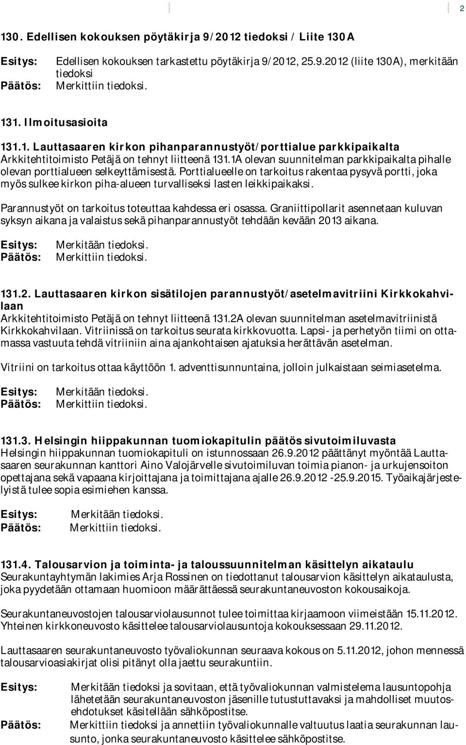 Porttialueelle on tarkoitus rakentaa pysyvä portti, joka myös sulkee kirkon piha-alueen turvalliseksi lasten leikkipaikaksi. Parannustyöt on tarkoitus toteuttaa kahdessa eri osassa.