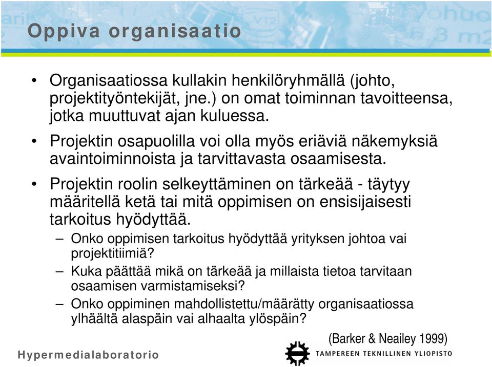 Projektin roolin selkeyttäminen on tärkeää - täytyy määritellä ketä tai mitä oppimisen on ensisijaisesti tarkoitus hyödyttää.
