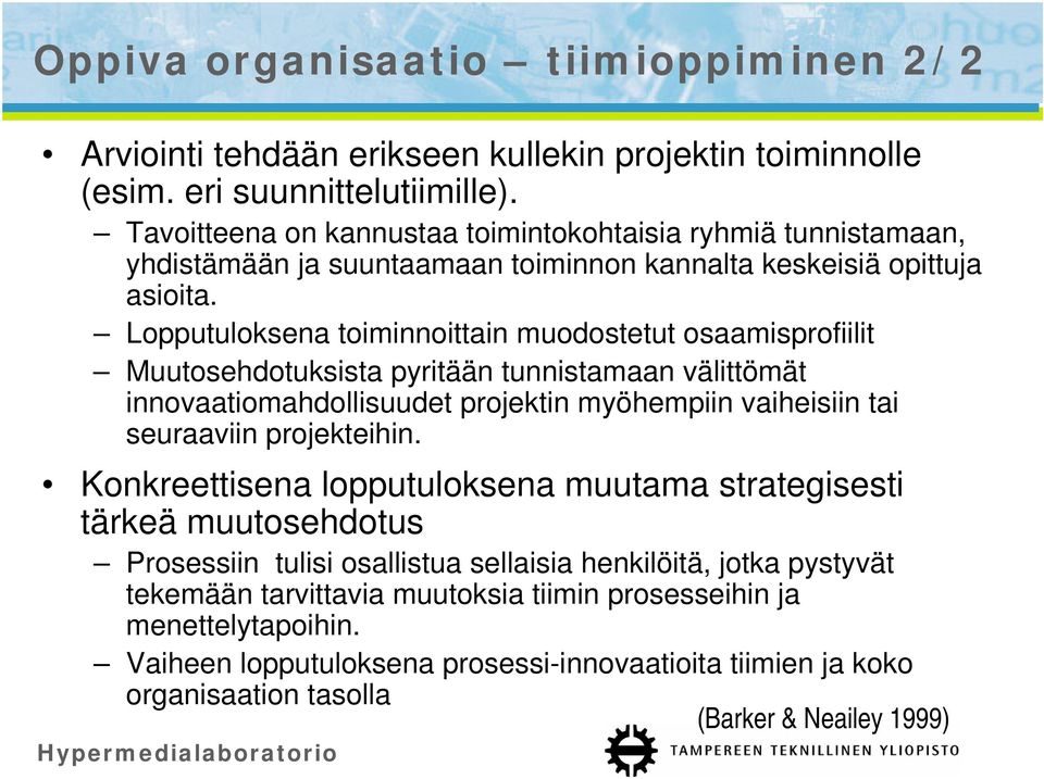 Lopputuloksena toiminnoittain muodostetut osaamisprofiilit Muutosehdotuksista pyritään tunnistamaan välittömät innovaatiomahdollisuudet projektin myöhempiin vaiheisiin tai seuraaviin projekteihin.