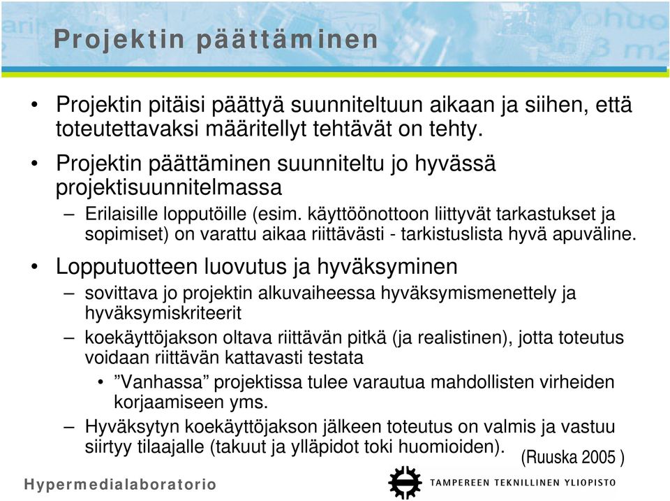 käyttöönottoon liittyvät tarkastukset ja sopimiset) on varattu aikaa riittävästi - tarkistuslista hyvä apuväline.