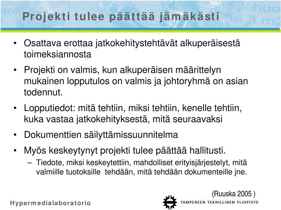 Lopputiedot: mitä tehtiin, miksi tehtiin, kenelle tehtiin, kuka vastaa jatkokehityksestä, mitä seuraavaksi Dokumenttien