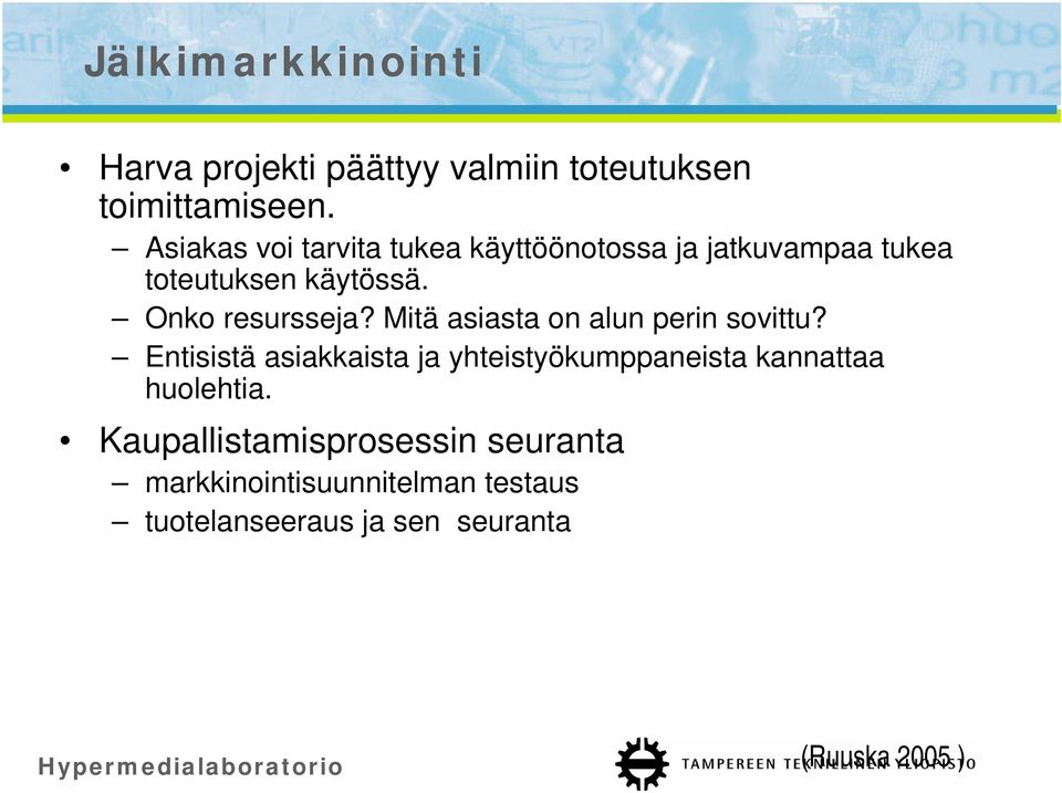 Onko resursseja? Mitä asiasta on alun perin sovittu?