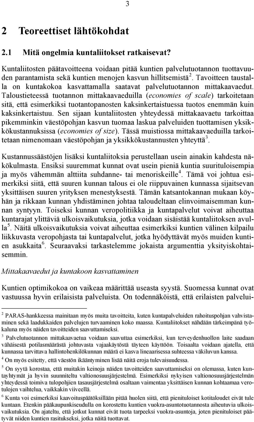 Tavoitteen taustalla on kuntakokoa kasvattamalla saatavat palvelutuotannon mittakaavaedut.