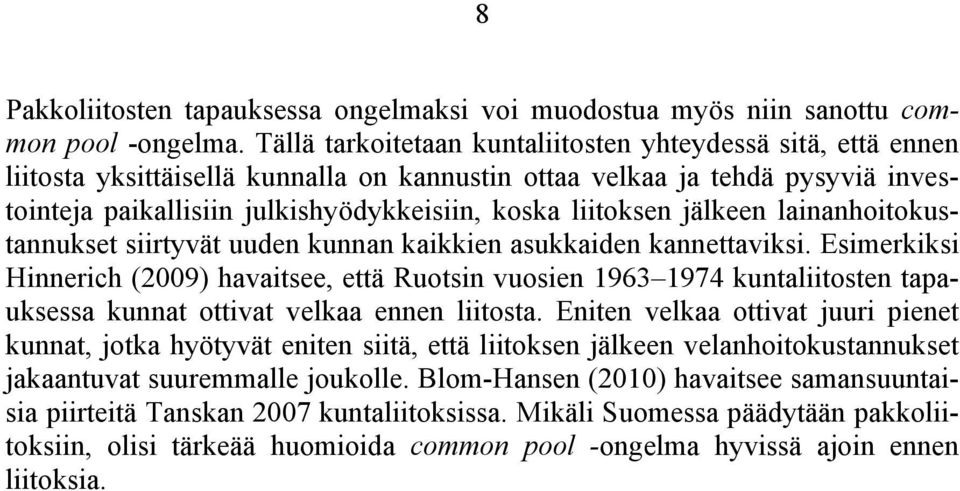 liitoksen jälkeen lainanhoitokustannukset siirtyvät uuden kunnan kaikkien asukkaiden kannettaviksi.