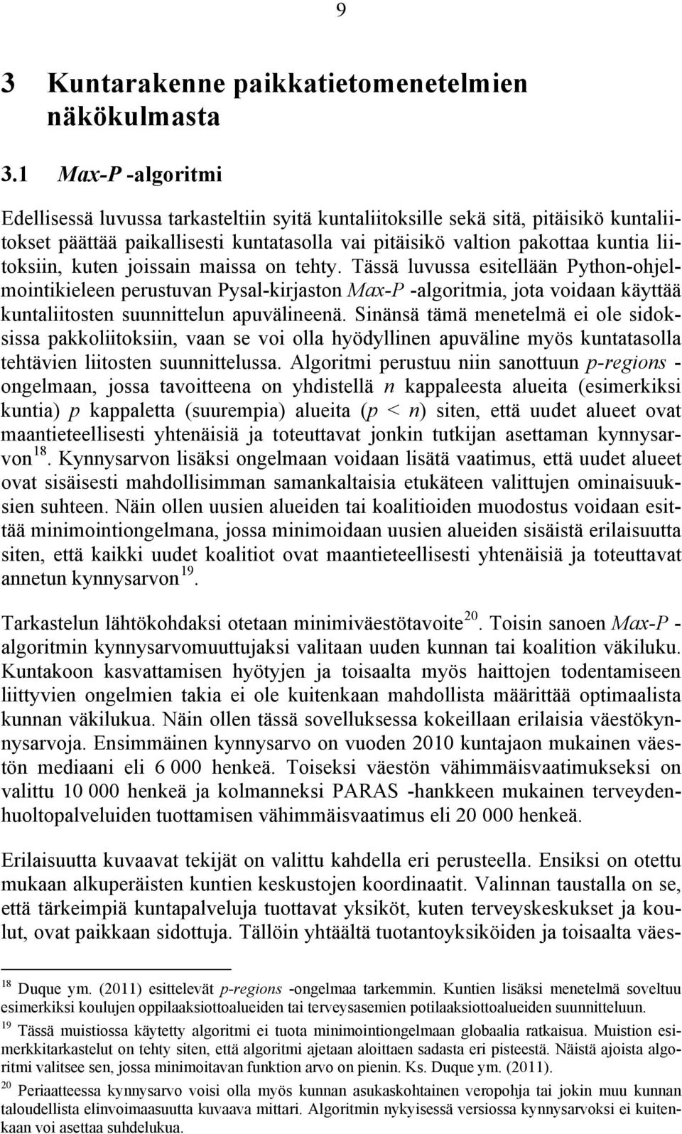 kuten joissain maissa on tehty. Tässä luvussa esitellään Python-ohjelmointikieleen perustuvan Pysal-kirjaston Max-P -algoritmia, jota voidaan käyttää kuntaliitosten suunnittelun apuvälineenä.