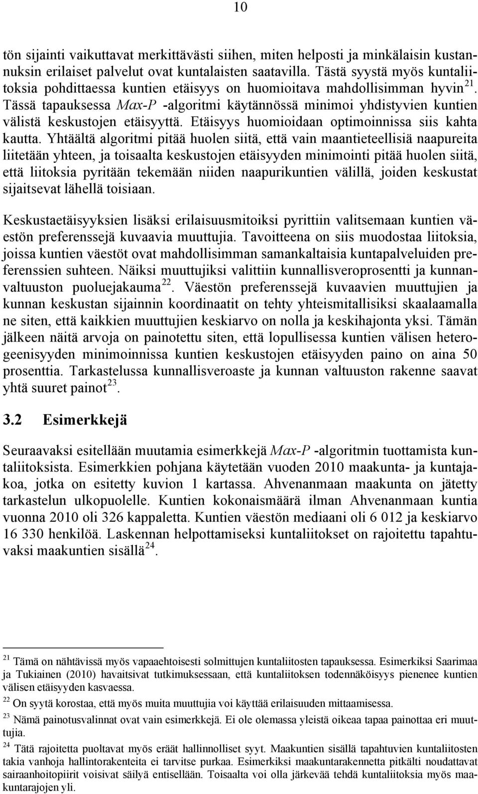 Tässä tapauksessa Max-P -algoritmi käytännössä minimoi yhdistyvien kuntien välistä keskustojen etäisyyttä. Etäisyys huomioidaan optimoinnissa siis kahta kautta.