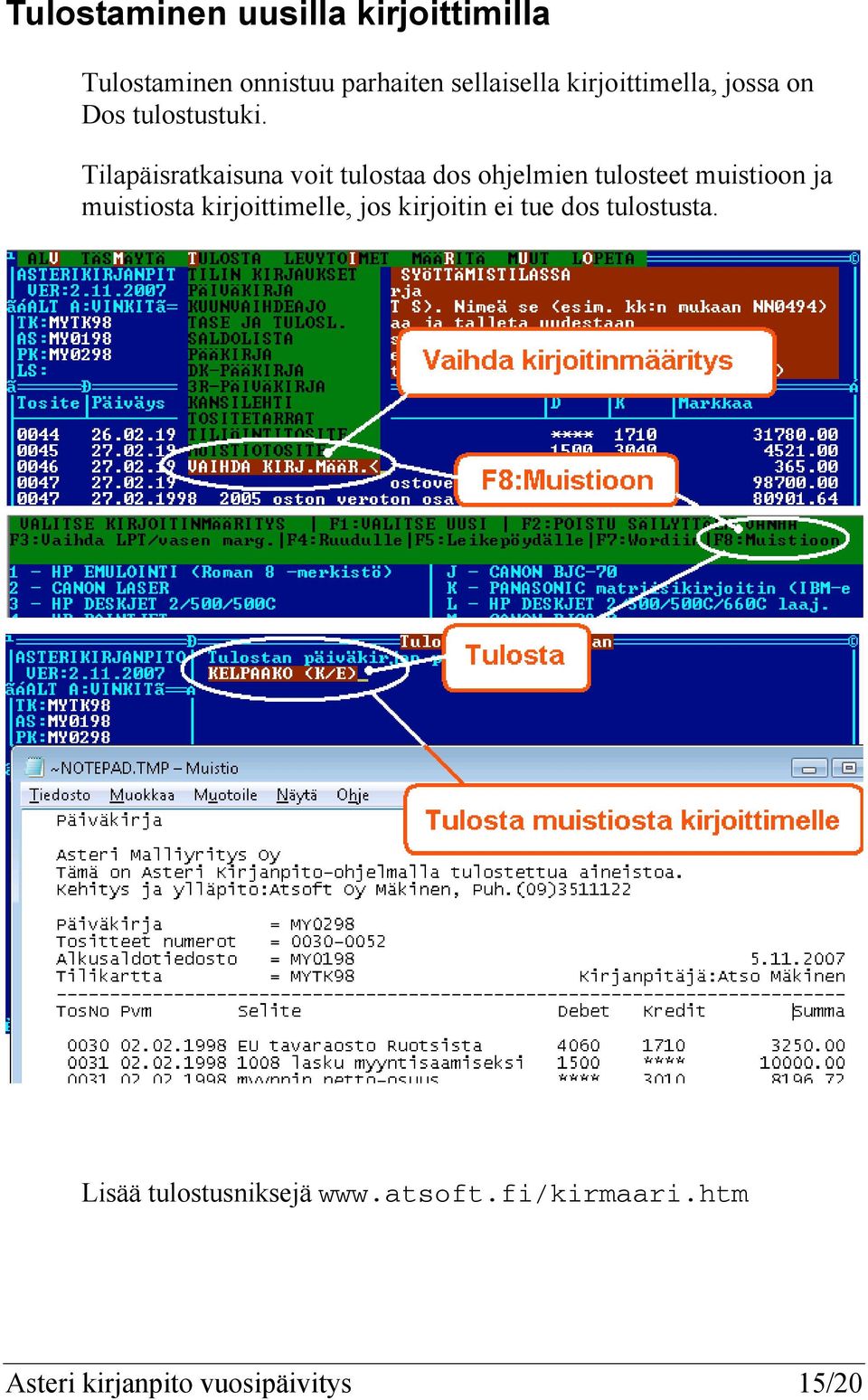 Tilapäisratkaisuna voit tulostaa dos ohjelmien tulosteet muistioon ja muistiosta