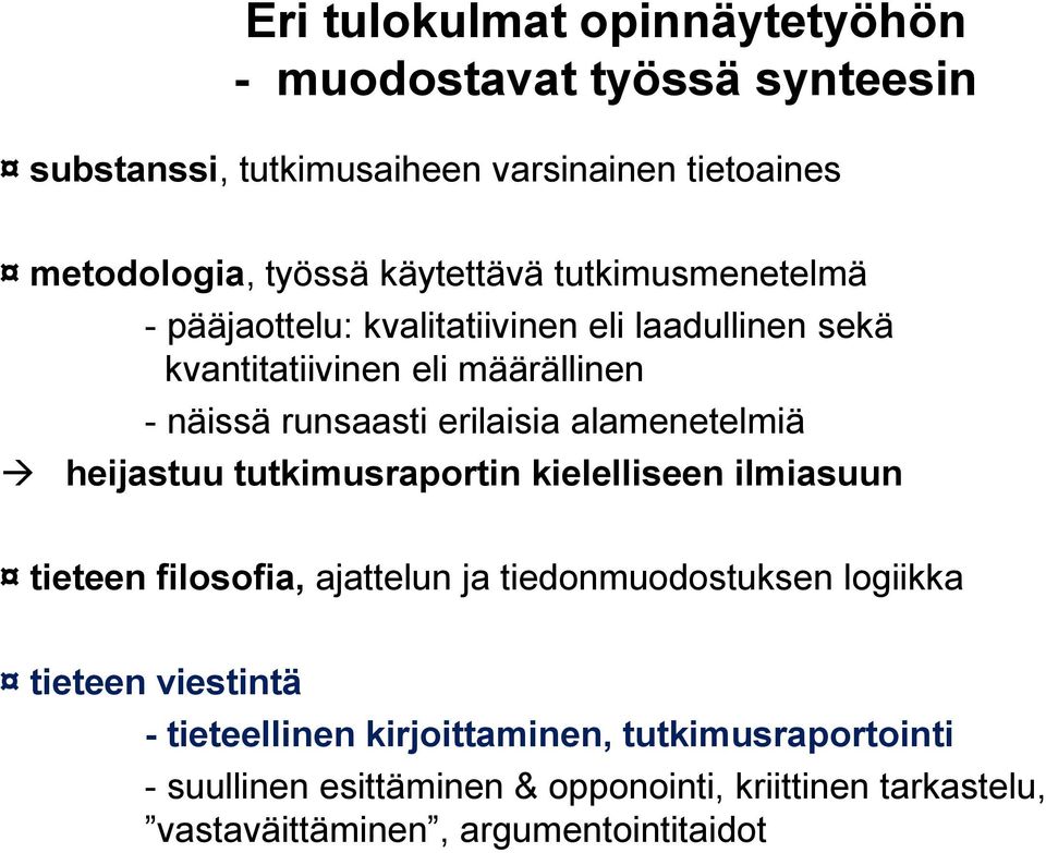 erilaisia alamenetelmiä heijastuu tutkimusraportin kielelliseen ilmiasuun tieteen filosofia, ajattelun ja tiedonmuodostuksen logiikka tieteen