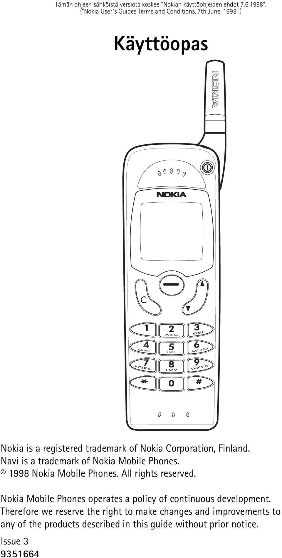 ) Käyttöopas Nokia is a registered trademark of Nokia Corporation, Finland. Navi is a trademark of Nokia Mobile Phones.